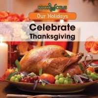 Celebrate Thanksgiving (Our Holidays) （Library Binding）