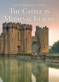 The Castle in Medieval Europe (Life in Medieval Europe) （Library Binding）