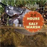 24 Hours in a Salt Marsh (Day in an Ecosystem) （Library Binding）