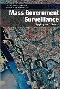 Mass Government Surveillance : Spying on Citizens (Spying, Surveillance, and Privacy in the 21st Century) （Library Binding）