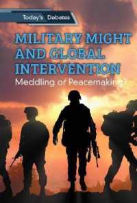 Military Might and Global Intervention : Meddling or Peacemaking? (Today's Debates) （Library Binding）