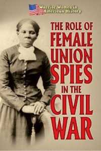 The Role of Female Union Spies in the Civil War (Warrior Women in American History) （Library Binding）
