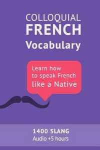 Colloquial French Vocabulary : Learn how to speak French like a native: Thousands of the most essential French Slang and Idioms with MP3s for pronunciation (French Vocabulary)