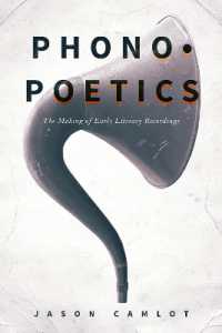 初期文芸録音史<br>Phonopoetics : The Making of Early Literary Recordings