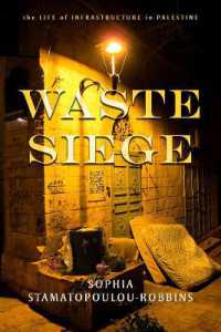 Waste Siege : The Life of Infrastructure in Palestine (Stanford Studies in Middle Eastern and Islamic Societies and Cultures)
