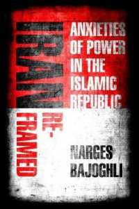 Iran Reframed : Anxieties of Power in the Islamic Republic (Stanford Studies in Middle Eastern and Islamic Societies and Cultures)