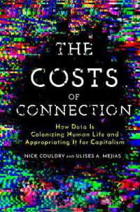 The Costs of Connection : How Data Is Colonizing Human Life and Appropriating It for Capitalism (Culture and Economic Life)