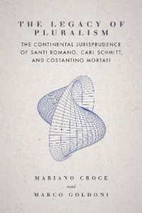 The Legacy of Pluralism : The Continental Jurisprudence of Santi Romano, Carl Schmitt, and Costantino Mortati (Jurists: Profiles in Legal Theory)