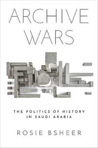 Archive Wars : The Politics of History in Saudi Arabia (Stanford Studies in Middle Eastern and Islamic Societies and Cultures)