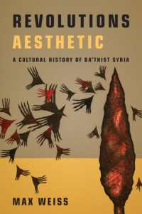 Revolutions Aesthetic : A Cultural History of Ba'thist Syria (Stanford Studies in Middle Eastern and Islamic Societies and Cultures)