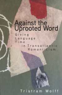Against the Uprooted Word : Giving Language Time in Transatlantic Romanticism