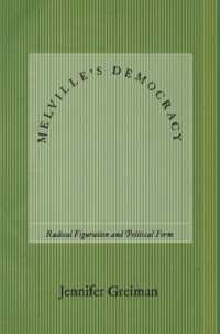 Melville's Democracy : Radical Figuration and Political Form