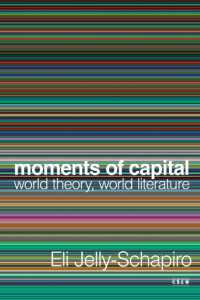 Moments of Capital : World Theory, World Literature (Currencies: New Thinking for Financial Times)