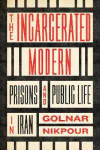 The Incarcerated Modern : Prisons and Public Life in Iran (Stanford Studies in Middle Eastern and Islamic Societies and Cultures)