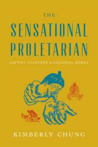 The Sensational Proletarian : Leftist Cultures in Colonial Korea