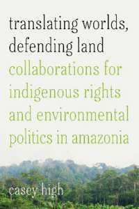 Translating Worlds, Defending Land : Collaborations for Indigenous Rights and Environmental Politics in Amazonia