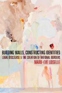 Building Walls, Constructing Identities : Legal Discourse and the Creation of National Borders (The Cultural Lives of Law)