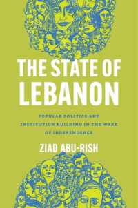 The State of Lebanon : Popular Politics and Institution Building in the Wake of Independence (Stanford Studies in Middle Eastern and Islamic Societies and Cultures)