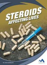 Steroids : Affecting Lives (Affecting Lives: Drugs and Addiction) （Library Binding）
