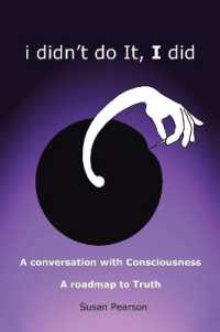 I Didn't Do It, I Did : A Conversation with Consciousness a Roadmap to Truth