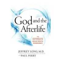 God and the Afterlife : The Groundbreaking New Evidence for God and Near-Death Experience