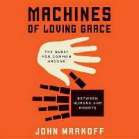 Machines of Loving Grace : The Quest for Common Ground between Humans and Robots （Library）
