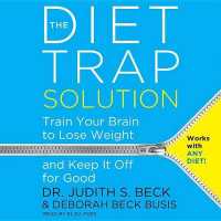 The Diet Trap Solution : Train Your Brain to Lose Weight and Keep It Off for Good