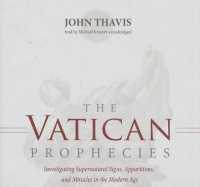 The Vatican Prophecies : Investigating Supernatural Signs, Apparitions, and Miracles in the Modern Age