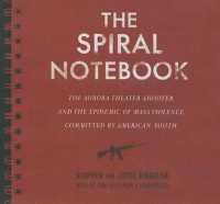 The Spiral Notebook Lib/E : The Aurora Theater Shooter and the Epidemic of Mass Violence Committed by American Youth