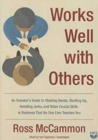 Works Well with Others : An Outsider's Guide to Shaking Hands, Shutting Up, Handling Jerks, and Other Crucial Skills in Business That No One Ever Teaches You