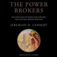 The Power Brokers : The Struggle to Shape and Control the Electric Power Industry