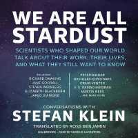 We Are All Stardust : Scientists Who Shaped Our World Talk about Their Work, Their Lives, and What They Still Want to Know
