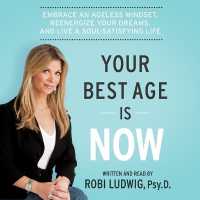 Your Best Age Is Now : Embrace an Ageless Mindset, Reenergize Your Dreams, and Live a Soul-Satisfying Life