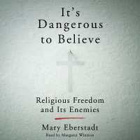 It's Dangerous to Believe : Religious Freedom and Its Enemies