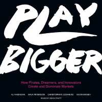 Play Bigger Lib/E : How Pirates, Dreamers, and Innovators Create and Dominate Markets