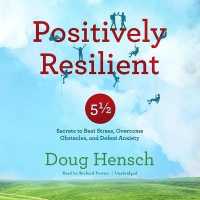 Positively Resilient Lib/E : 5 1/2 Secrets to Beat Stress, Overcome Obstacles, and Defeat Anxiety