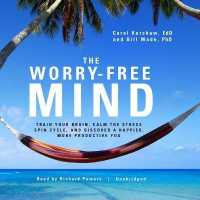 The Worry-Free Mind : Train Your Brain, Calm the Stress Spin Cycle, and Discover a Happier, More Productive You