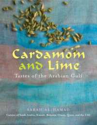 Cardamom and Lime : Flavours of the Arabian Gulf: Cuisine of Saudi Arabia, Kuwait, Bahrain, Oman, Qatar, and the UAE
