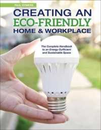Creating an Eco-Friendly Home & Workplace : The Complete Handbook to an Energy-Sufficient and Sustainable Space
