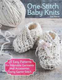 One-Stitch Baby Knits : 25 Easy Patterns for Adorable Garments and Accessories Using Garter Stitch