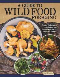 A Guide to Wild Food Foraging : Proper Techniques for Finding and Preparing Nature's Flavorful Edibles