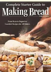 Complete Starter Guide to Making Bread : From Buns to Baguettes, Essential Recipes for All Bakers