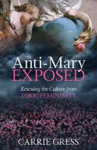 The Anti-Mary Exposed : Rescuing the Culture from Toxic Femininity