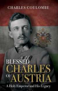 Blessed Charles of Austria : A Holy Emperor and His Legacy