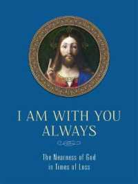 I Am with You Always: the Nearness of God in Times of Loss : The Nearness of God in Times of Loss