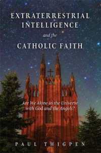 Extraterrestrial Intelligence and the Catholic Faith : Are We Alone in the Universe with God and the Angels?