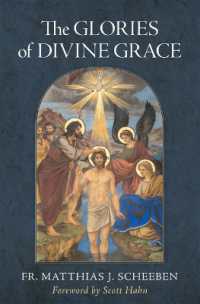The Glories of Divine Grace : A Fervent Exhortation to All to Preserve and to Grow in Sanctifying Grace
