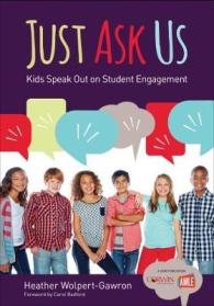 Just Ask Us : Kids Speak Out on Student Engagement (Corwin Teaching Essentials)