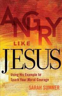 Angry Like Jesus : Using His Example to Spark Your Moral Courage
