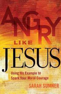 Angry Like Jesus : Using His Example to Spark Your Moral Courage